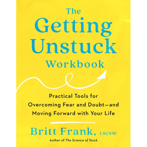 The Getting Unstuck Workbook: Practical Tools for Overcoming Fear and Doubt - And Moving Forward with Your Life - Paperback