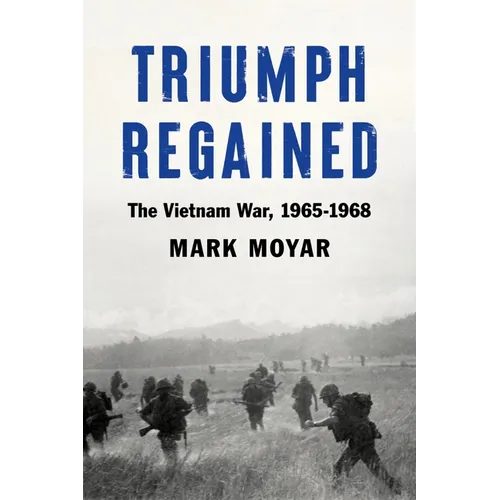 Triumph Regained: The Vietnam War, 1965-1968 - Hardcover