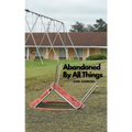 Abandoned By All Things - Paperback