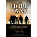 The Hope of War: A Chaplain's Journey to Abiding Faith, Enduring Hope and Love Under Fire - Paperback