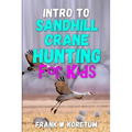 Intro to Sandhill Crane Hunting for Kids - Paperback