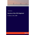 Reunion of the 37th Regiment: St. Mary's, Ohio, 1889 - Paperback