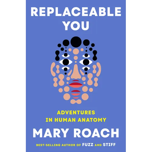 Replaceable You: Adventures in Human Anatomy - Hardcover