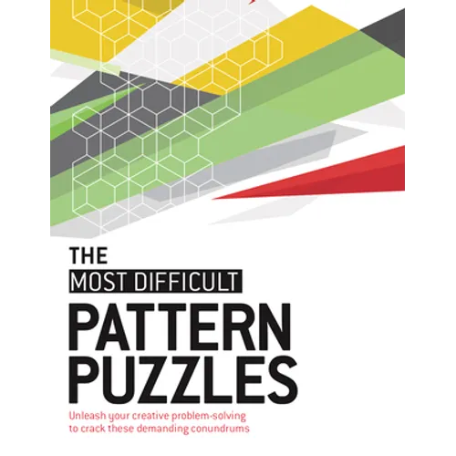 The Most Difficult Pattern Puzzles: Unleash Your Creative Problem-Solving to Crack These Demanding Conundrums - Paperback