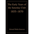 The Early Years of the Saturday Club: 1855-1870 - Paperback