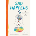 Sad Happens: A Celebration of Tears - Hardcover
