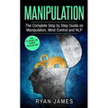Manipulation: The Complete Step by Step Guide on Manipulation, Mind Control and NLP - Paperback