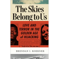The Skies Belong to Us: Love and Terror in the Golden Age of Hijacking - Paperback