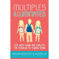 Multiples Illuminated: Life with Twins and Triplets, the Toddler to Tween Years - Paperback
