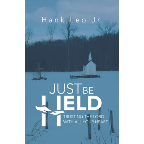 Just Be Held: Trusting the Lord with All Your Heart - Paperback