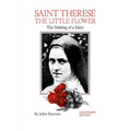 St. Therese the Little Flower: The Making of a Saint - Paperback