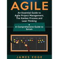 Agile: An Essential Guide to Agile Project Management, The Kanban Process and Lean Thinking + A Comprehensive Guide to Scrum - Hardcover