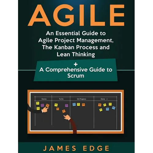 Agile: An Essential Guide to Agile Project Management, The Kanban Process and Lean Thinking + A Comprehensive Guide to Scrum - Hardcover
