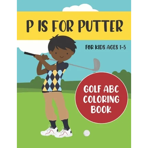 P is for Putter: Golf ABC Coloring Book for Kids Ages 1-5 - Paperback