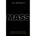 Mass: The Quest to Understand Matter from Greek Atoms to Quantum Fields - Hardcover