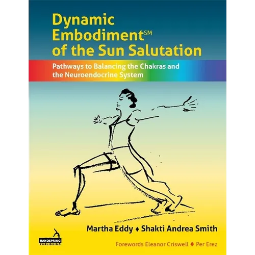 Dynamic Embodiment(r) of the Sun Salutation: Pathways to Balancing the Chakras and the Neuroendocrine System - Paperback