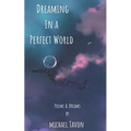 Dreaming in a Perfect World: Poems and Dreams - Paperback