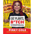 Eat Plants, B*tch: 91 Vegan Recipes That Will Blow Your Meat-Loving Mind - Hardcover