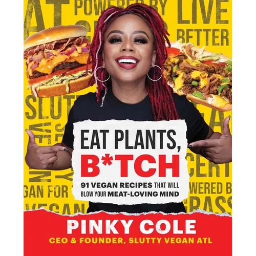 Eat Plants, B*tch: 91 Vegan Recipes That Will Blow Your Meat-Loving Mind - Hardcover
