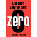 The Zero Calorie Diet: How to eat right -- or not at all!! - Paperback