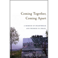 Coming Together, Coming Apart: A Memoir of Heartbreak and Promise in Israel - Hardcover