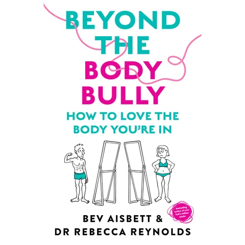 Beyond the Body Bully: How to Love the Body You're in with This Practical Expert Guide from the Bestselling Author of Living with It, for Readers of L - Paperback