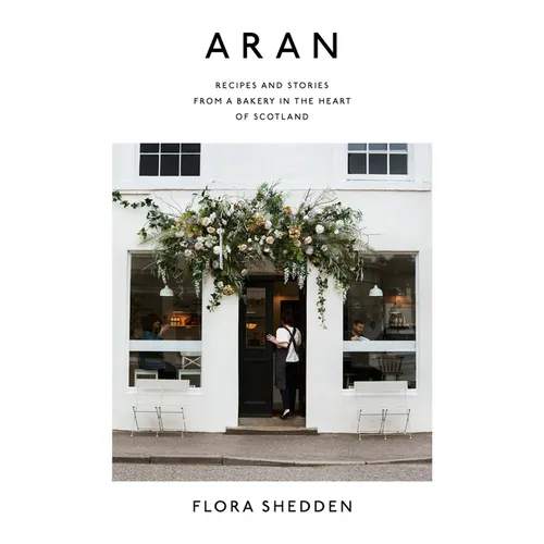 Aran: Recipes and Stories from a Bakery in the Heart of Scotland - Hardcover