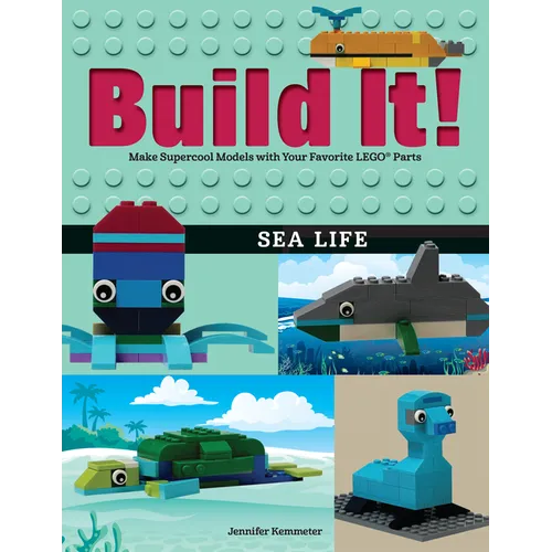 Build It! Sea Life: Make Supercool Models with Your Favorite Lego(r) Parts - Paperback