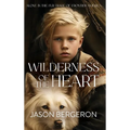 Wilderness of the Heart - Hardcover