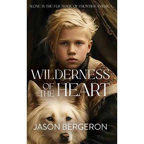 Wilderness of the Heart - Hardcover