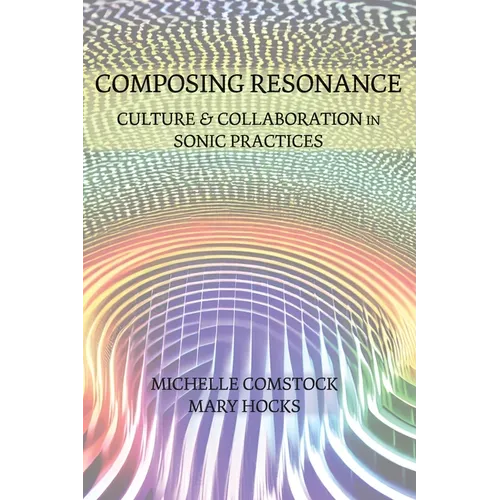 Composing Resonance: Culture and Collaboration in Sonic Practices - Paperback