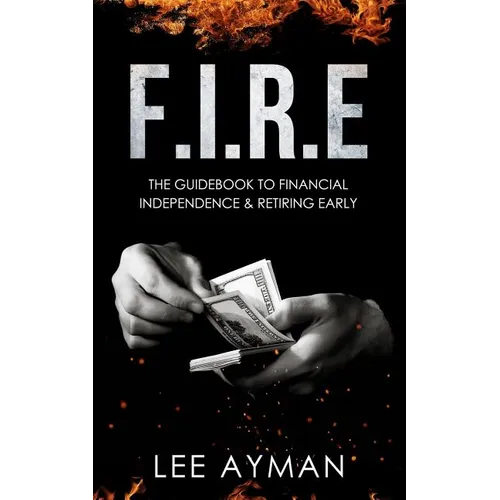 F.I.R.E: the guide book to Financial Independence & Retiring Early - Paperback