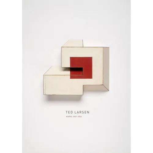 Ted Larsen: Works 2007-2023 - Hardcover