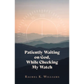 Patiently Waiting on God, While Checking My Watch - Paperback