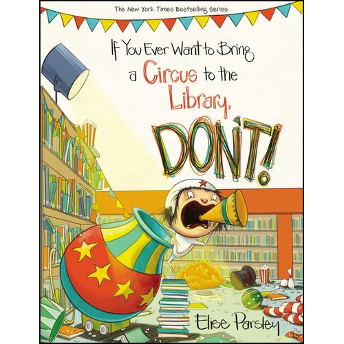If You Ever Want to Bring a Circus to the Library, Don't! - Hardcover