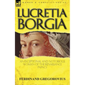 Lucretia Borgia: an Exceptional and Notorious Woman of the Renaissance Papacy - Paperback