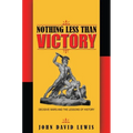 Nothing Less Than Victory: Decisive Wars and the Lessons of History - Paperback