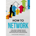 How to Network: 7 Easy Steps to Master Personal Networking, Small Talk, Business Networking Events & Networking Skills - Paperback