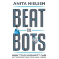 Beat The Bots: How Your Humanity Can Future-Proof Your Tech Sales Career - Hardcover