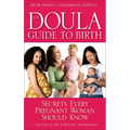 The Doula Guide to Birth: Secrets Every Pregnant Woman Should Know - Paperback