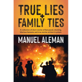 True Lies, Family Ties: A collection of short stories of fast-paced shocking hilarious fantasies and true stories written in prison - Paperback