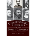 Confederate Generals of North Carolina: Tar Heels in Command - Hardcover