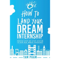 How To Land Your Dream Internship: Proven Step-By-Step System To Gain Real World Experience - Paperback