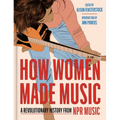 How Women Made Music: A Revolutionary History from NPR Music - Hardcover