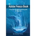 The Adobe Fresco Book: A step-by-step digital painting guide for beginners - Paperback