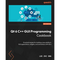 Qt 6 C++ GUI Programming Cookbook - Third Edition: Practical recipes for building cross-platform GUI applications, widgets, and animations with Qt 6 - Paperback