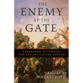 The Enemy at the Gate: Habsburgs, Ottomans, and the Battle for Europe - Paperback