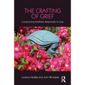The Crafting of Grief: Constructing Aesthetic Responses to Loss - Paperback