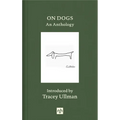 On Dogs: An Anthology - Hardcover