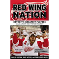 Red Wing Nation: Detroit's Greatest Players Talk about Red Wings Hockey - Paperback